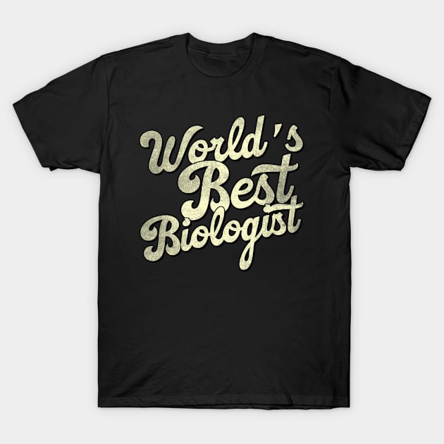 World's best biologist. Perfect present for mother dad father friend him or her T-Shirt by SerenityByAlex